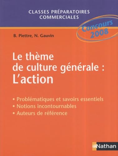Le thème de culture générale : L'action: Problématique et savoirs essentiels ; Notions incontournables ; Auteurs de référence ; Méthodologie de la dissertation Books