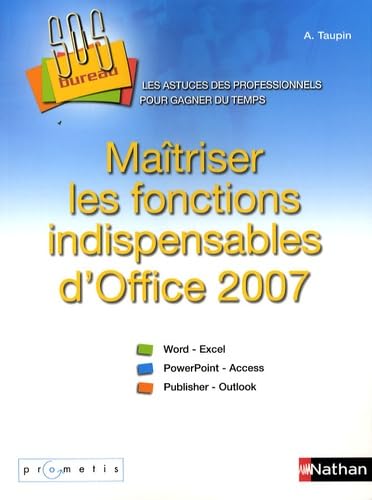 Maîtriser les fonctions indispensables d'Office 2007 SOS Bureau ! Livre book