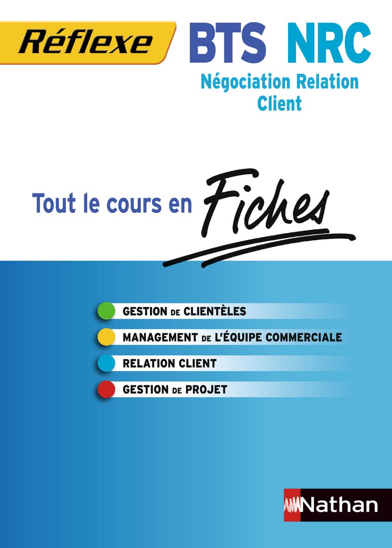 FICHES REFLEXE BTS NRC N07 NEGOCIATION ET RELATION CLIENT - 2013: Tout le cours en fiches Study Guides