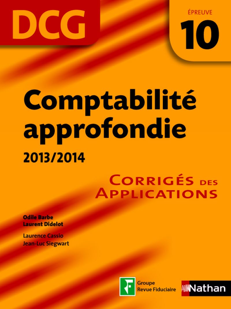 COMPTABILITE APPROFONDIE EPREUVE 10 DCG CORRIGES DES APPLICATIONS 2013/2014: Corrigés des applications Business, Finance & Career