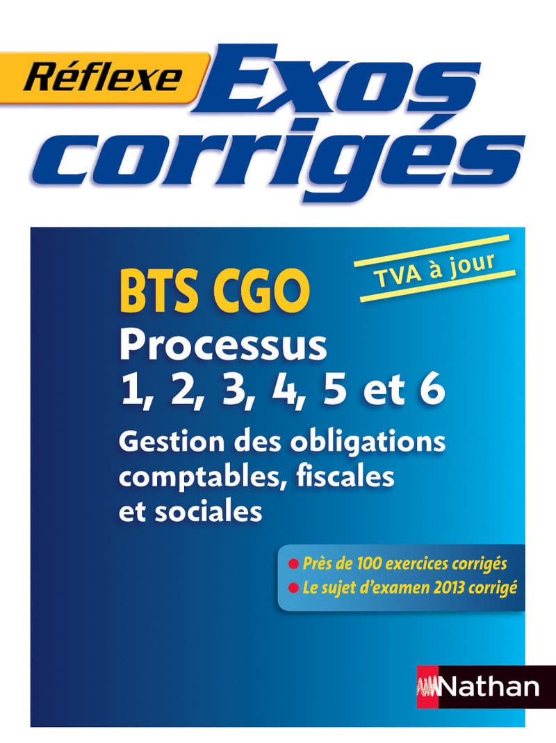Exos corrigés - Processus 1, 2, 3, 4, 5 et 6 - BTS CGO Réflexe BTS: Gestion des obligations comptables, fiscales et sociales Study Guides