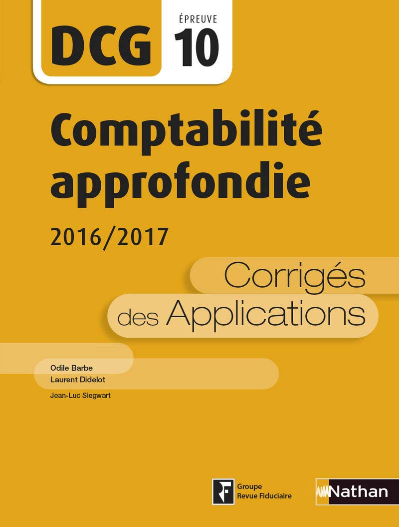 Comptabilité approfondie 2016/2017 - Epreuve 10 DCG - Corrigés des applications 2016 Business, Finance & Career