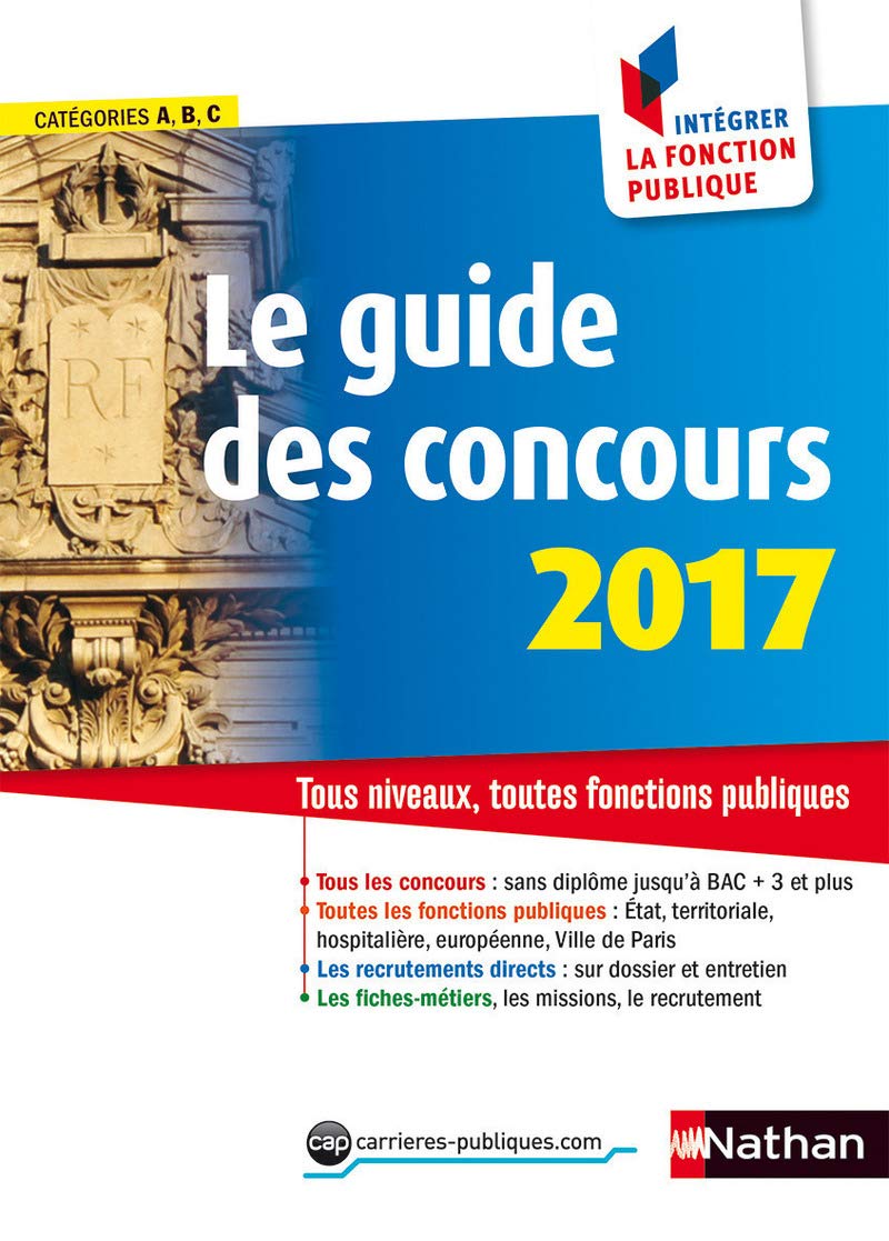 Le guide des concours 2017 N 19 - Catégories A B C - Comment intégrer la fonction publique - 2016 Business, Finance & Career