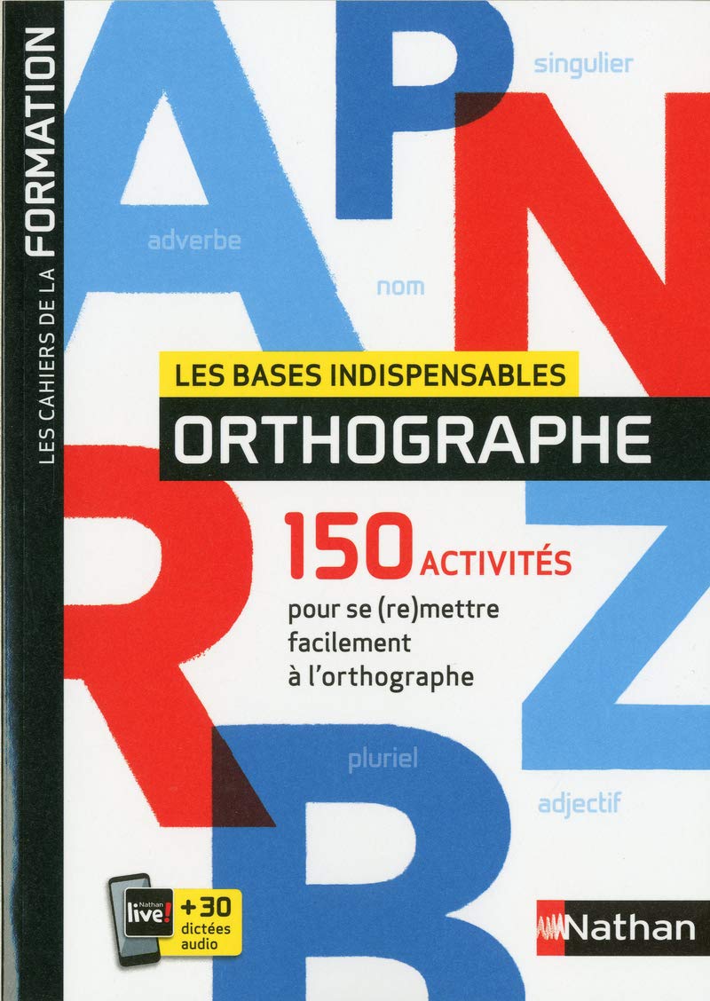 Les bases indispensables Orthographe - Les cahiers de la formation - 2019: 150 activités pour se (re)mettre facilement à l'orthographe Foreign Languages ​​& Dictionaries