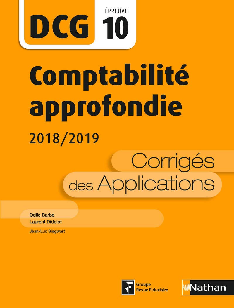 Comptabilité approfondie 2018/2019 - DCG - Epreuve 10 - Corrigés des applications - 2018 Business, Finance & Career