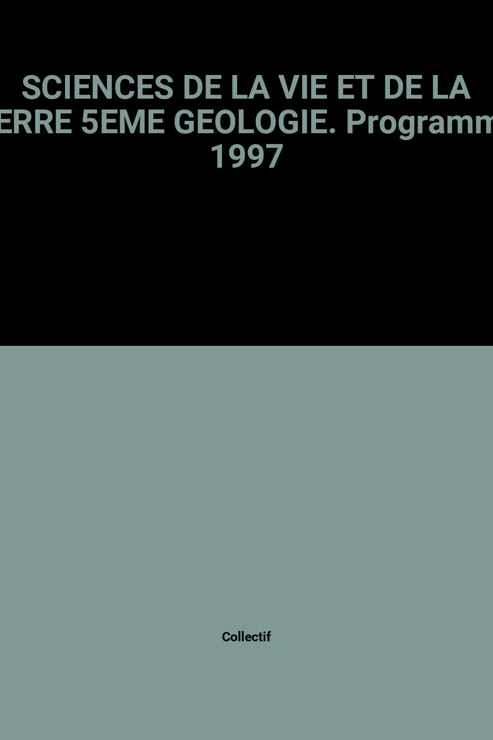 Sciences De La Vie Et De La Terre 5eme Geologie. Programme 1997 book