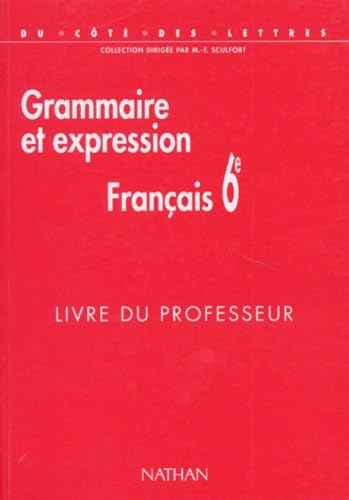 Francais 6eme Grammaire Et Expression. Livre Du Professeur Books