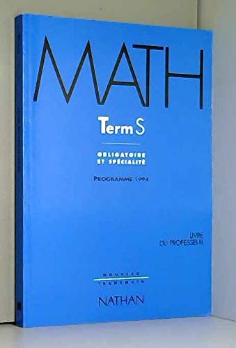 Mathematiques Terminale S. Enseignement Obligatoire Et De Specialite, Livre Du Professeur, Edition 1994 Books