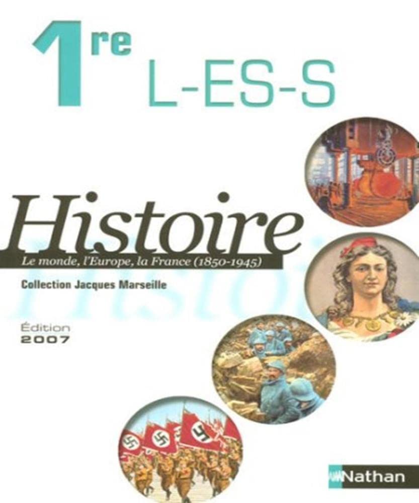 Histoire. Première L-ES-S. Le monde, l'Europe, la France (1850-1945). Per il Liceo classico: Le monde, l'Europe, la France (1850-1945) Programme 2003 Non-fiction