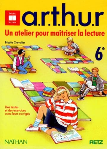 A.R.T.H.U.R., un atelier pour maîtriser la lecture, 6e. Des textes et des exercices avec leurs corrigés book
