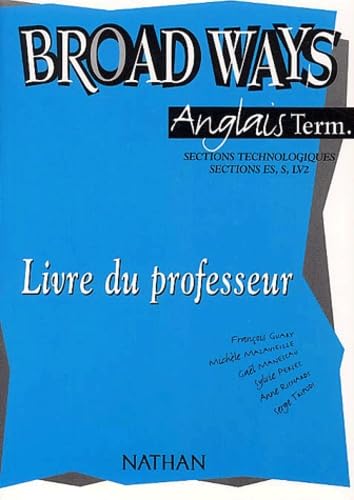 Broad Ways Anglais terminales sections technologiques, sections ES/S LV2: Livre du professeur Books