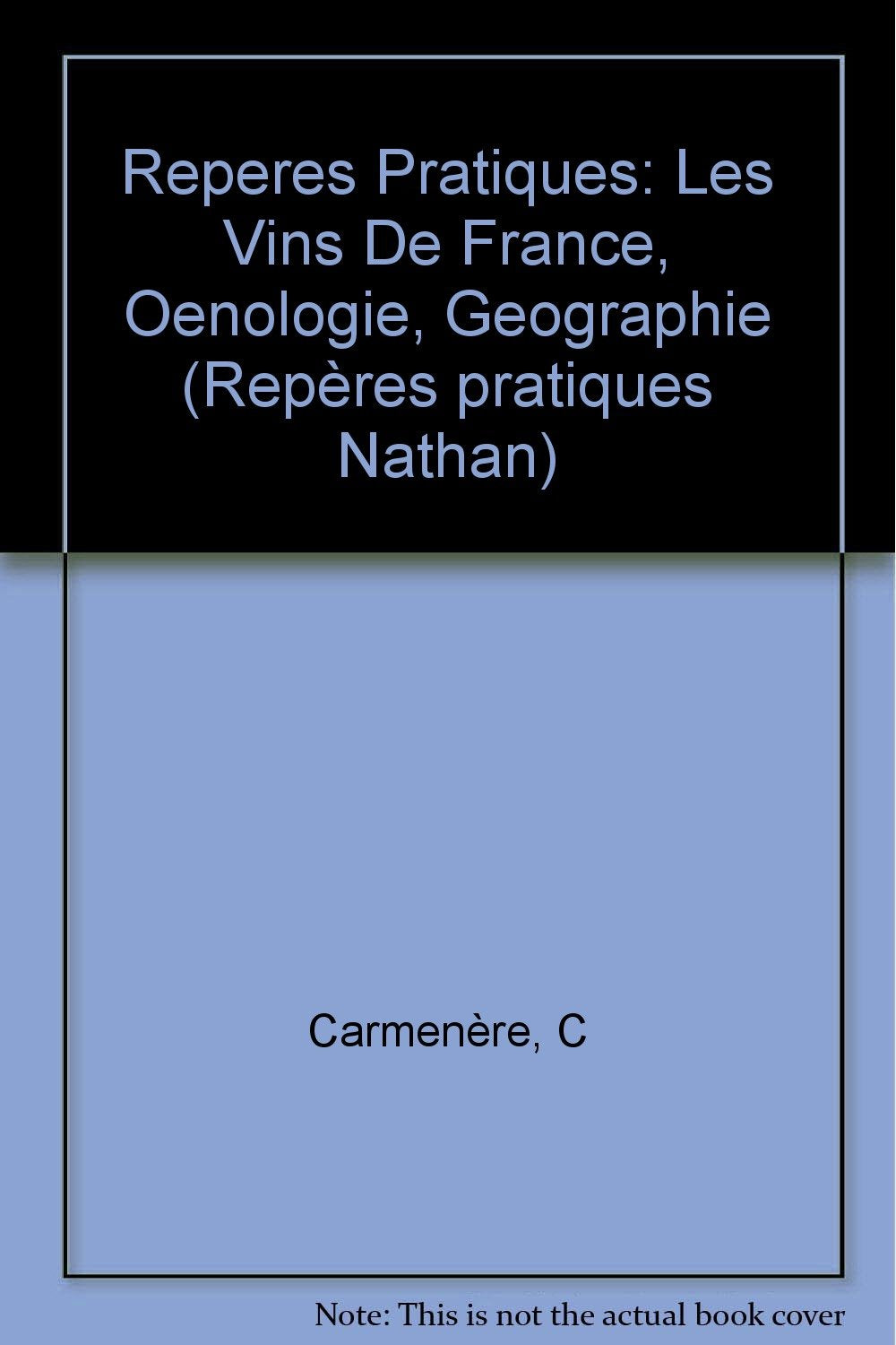 Reperes Pratiques: Les Vins De France, Oenologie, Geographie: Oenologie et géographie Learning & Reference
