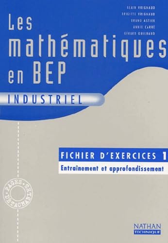 Les mathématiques en BEP industriel. Fichier d'exercices 1, entraînement et approfondissement book