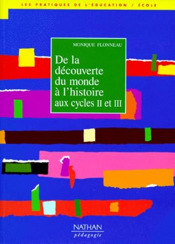 De La Decouverte Du Monde A L'Histoire. Aux Cycles 2 Et 3 book
