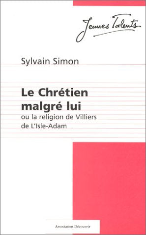 Le chretien malgre lui ou la religion de villiers de l'isle-adam coll. jeunes talents book