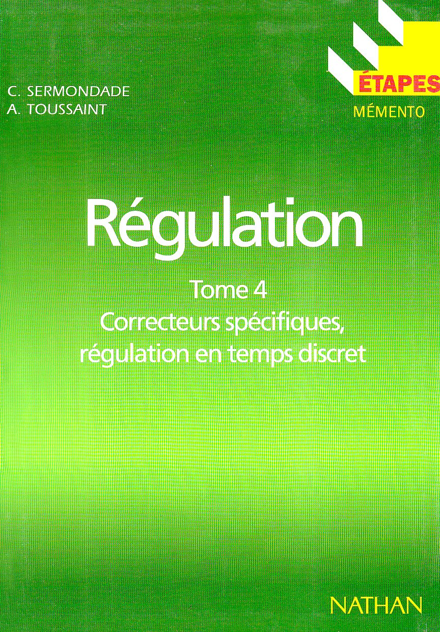 ETAPES N104 REGULATION TOME 4 CORRECTEUR SPECIFIQUES REGULATION EN TEMPS DISCRET (4): Tome 4, Correcteurs spécifiques, régulation en temps discret Business & Technology