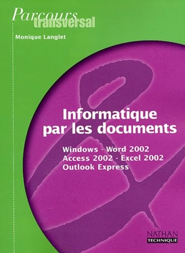 Parcours transversal : Informatique par les documents : Windows - Word 2002 (XP) - Access 2002 (XP) - Excel 2002 (XP) - Outlook Express, 2nde ... BEP Secrétariat et comptabilité (Fiches) book
