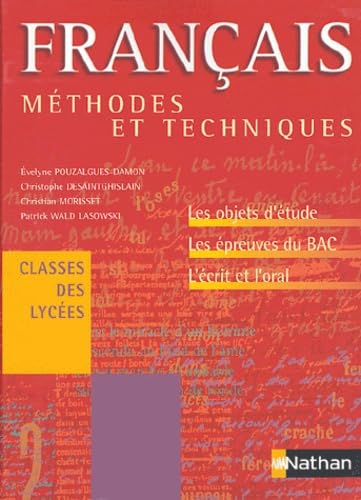 Méthodes et Techniques : Français, classes des lycées : Objets d'étude épreuves du bac écrit oral book