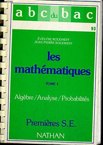 Les Mathématiques : premières S, E. Vol. 1. Algèbre, analyse, probabilités book