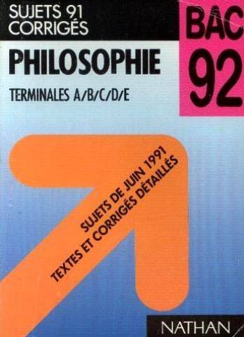 Philosophie terminales a/b/c/d/e, bac 92 / sujets de juin 1991, textes et corriges detailles book