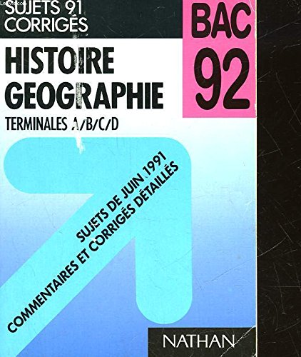 Histoire geographie, terminales a/b/c/d / sujets de juin 91 commentaires et corriges detailles book