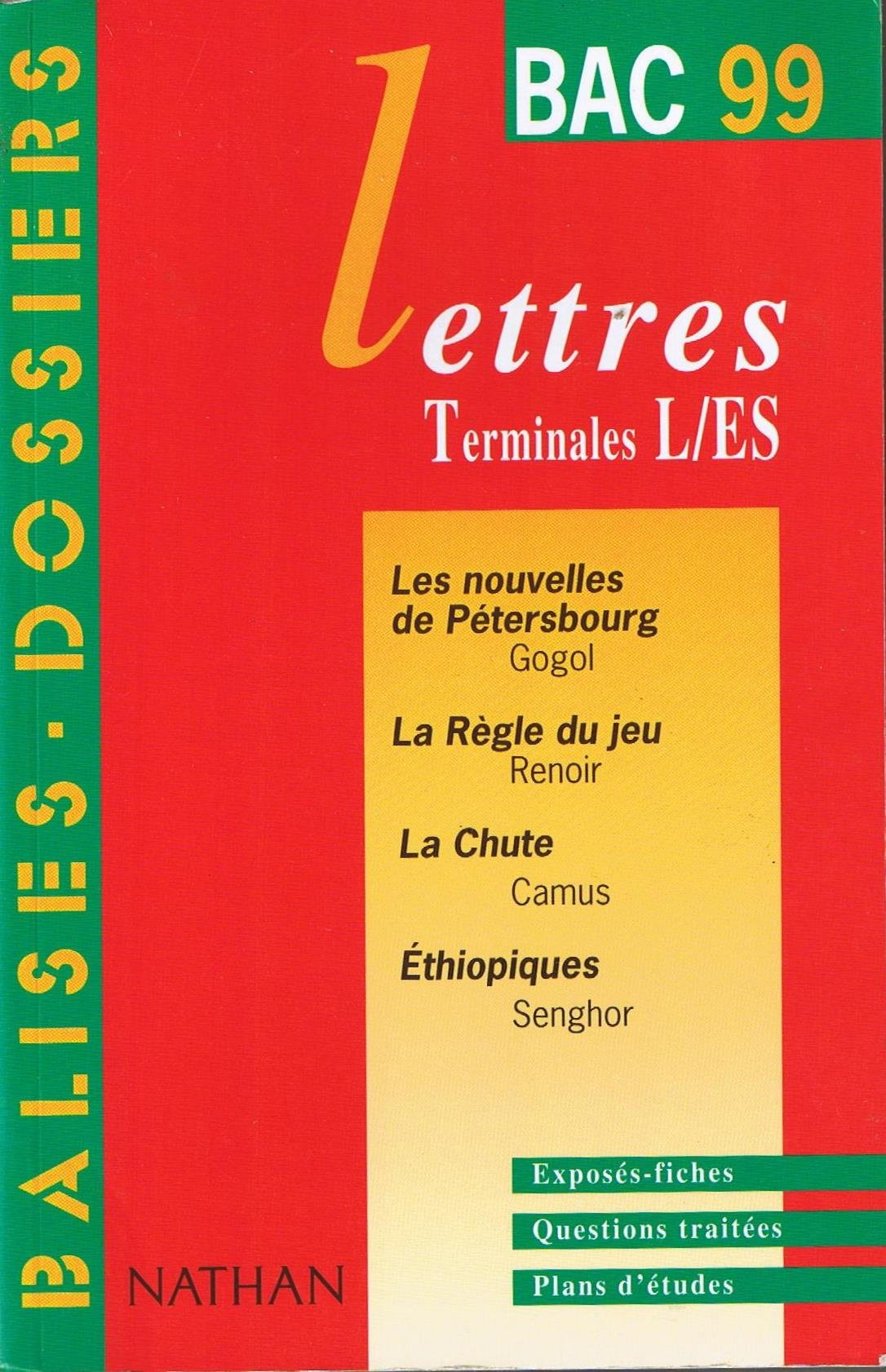 Lettres Terminales L/Es. Les Nouvelles De Petersbourg De Gogol, La Regle Du Jeu De Renoir, La Chute De Camus, Ethiopiques De Senghor, Bac 1999 book