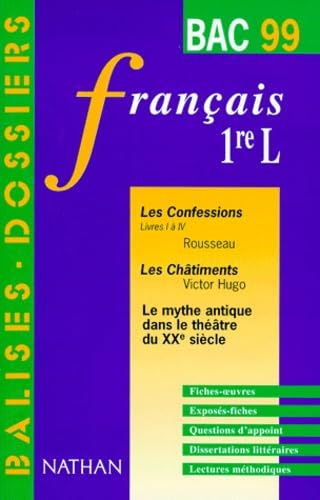 Français 1ère L "Les Confessions" Livres 1 à 4 de Rousseau: "LES CHATIMENTS" DE VICTOR HUGO. LE MYTHE ANTIQUE DANS LE THEATRE DU XXEME SIECLE. Bac 1999 book