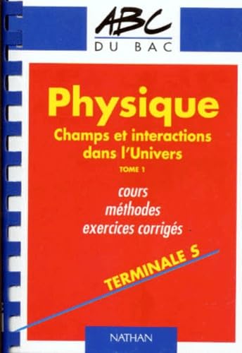 Physique, terminale S. Vol. 1. Champs et interactions dans l'Univers book