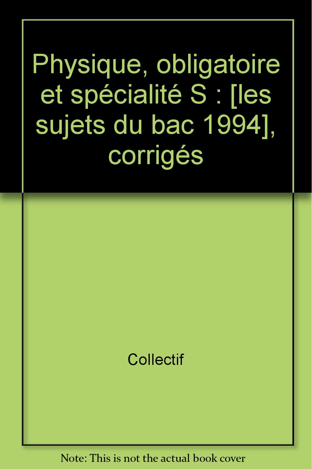 Physique, obligatoire et spécialité S: [les sujets du bac 1994 , corrigés book