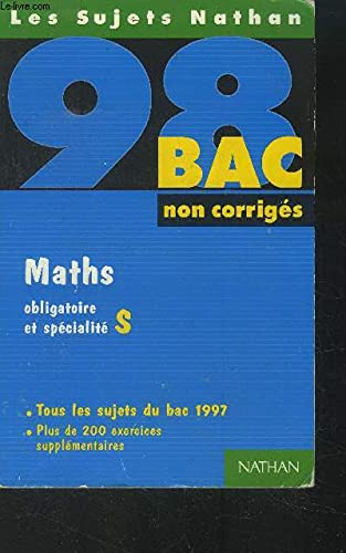 Maths, obligatoire et spécialité S: [tous les sujets du bac 1997 , non corrigés book
