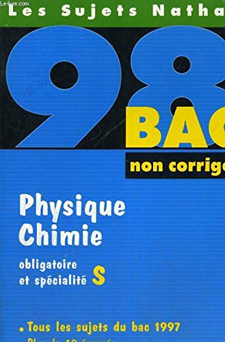 Physique chimie, obligatoire et spécialité S: [tous les sujets du bac 1997 , non corrigés book