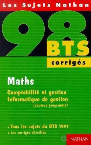 Maths, comptabilité et gestion, informatique de gestion: Nouveau programme, [tous les sujets du BTS 1997 , corrigés book