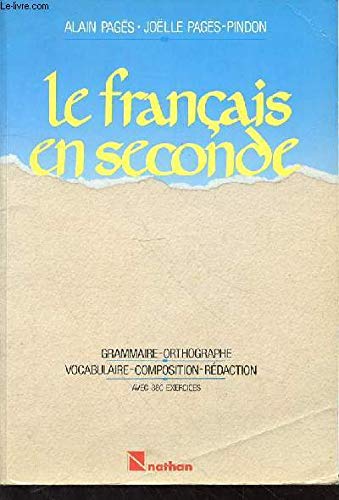 Le Français en seconde: Grammaire, orthographe, vocabulaire, composition, rédaction, avec 400 exercices book