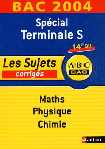 Spécial Terminale S Maths-Physique-Chimie: Les sujets corrigés, Bac 2004 book