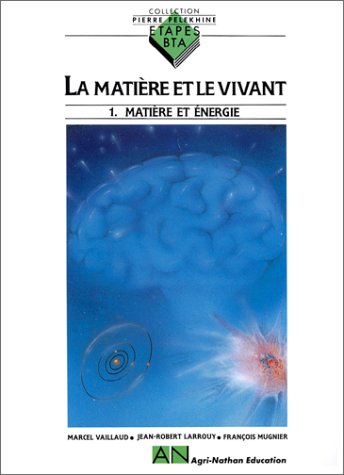 La matière et le vivant : élèves de 1re et terminales BTA, terminale D', préparatoire au concours vétérinaire en classe de BTS. Vol. 1. Matière et énergie book