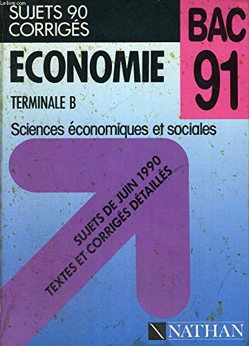 Economie : terminale B, sujets de juin 1990, textes et corrigés détaillés book