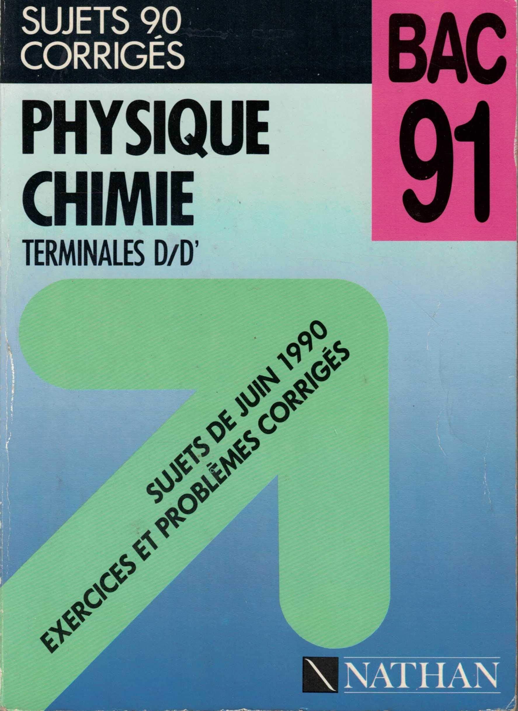Physique, chimie : terminales D, D', sujets de juin 1990, exercices et problèmes corrigés book