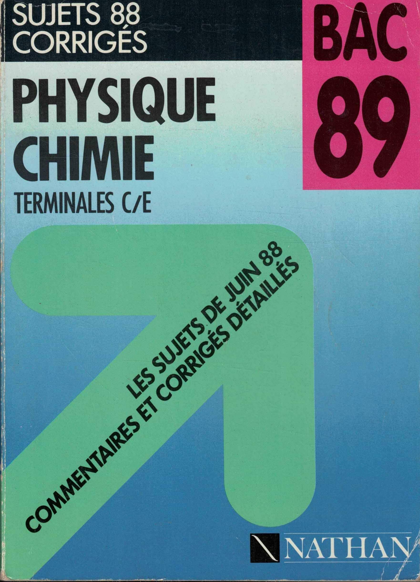 Physique, chimie : terminales C, E, sujets 88 corrigés, bac 89 Books