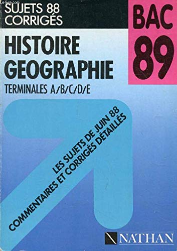 Bac 89 histoire geographie terminales a b c d / les sujets de juin 1988 commentaires et corriges book