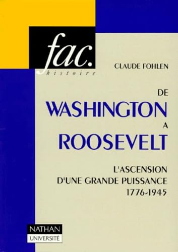 De Washington à Roosevelt: L'ascension d'une grande puissance, 1763-1945 Books