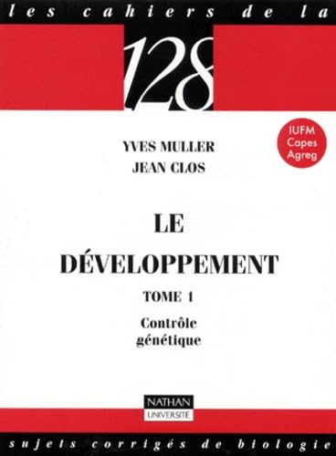 Le développement, tome 1 : Contrôle génétique - Sujets corrigés de biologie, IUFM, Capes, Agreg book