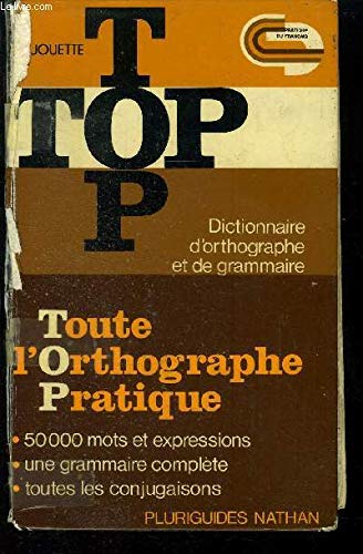 TOP: toute l'orthographe pratique : dictionnaire d'orthographe et de grammaire book