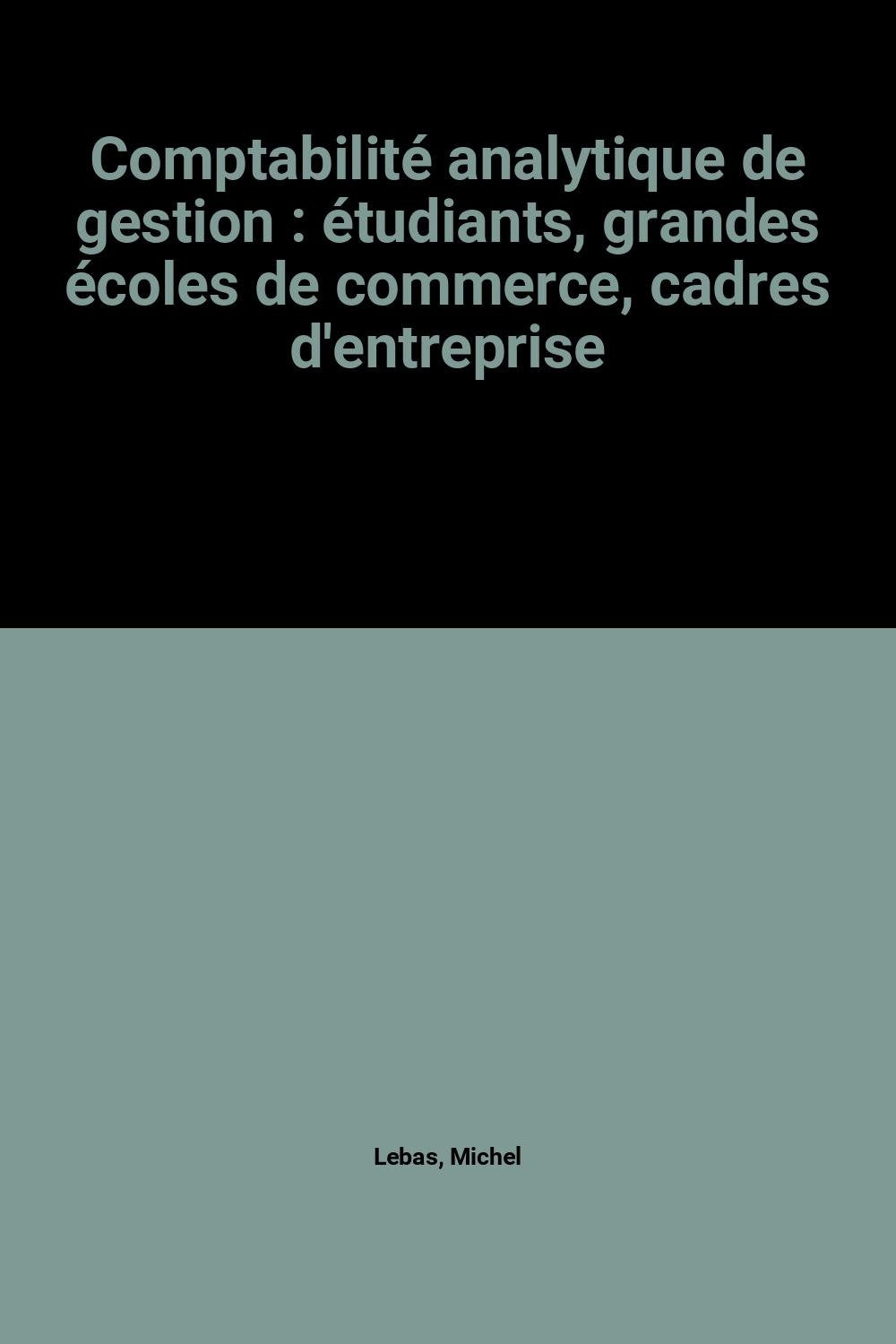 Comptabilité analytique de gestion : étudiants, grandes écoles de commerce, cadres d'entreprise book