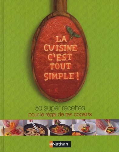 La cuisine, c'est tout simple !: 50 super recettes pour le régal de tes copains book