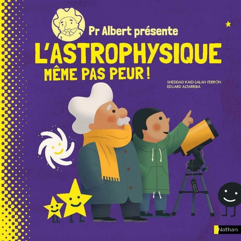 Pr Albert présente - L'astrophysique, même pas peur ! Natural Sciences