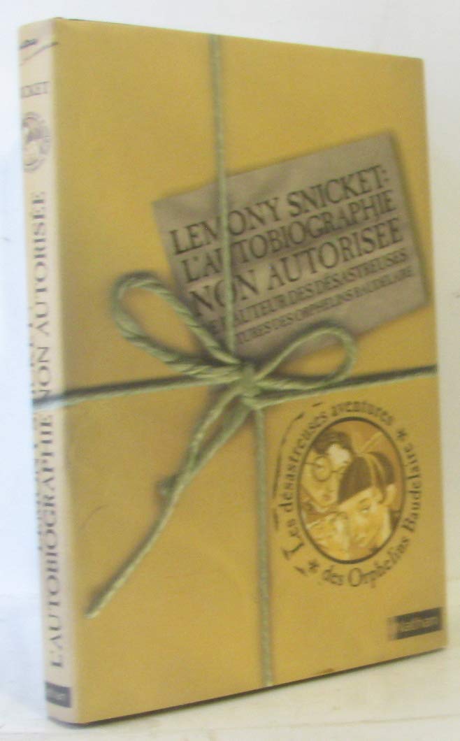 L'autobiographie non autorisée de l'auteur des Désastreuses Aventures des Orphelins Baudelaire Books