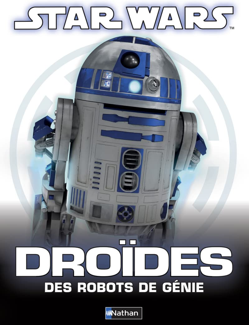 STARS WARS - DROIDES DES ROBOTS DE GENIE: Droïdes, des robots de génie Non-fiction