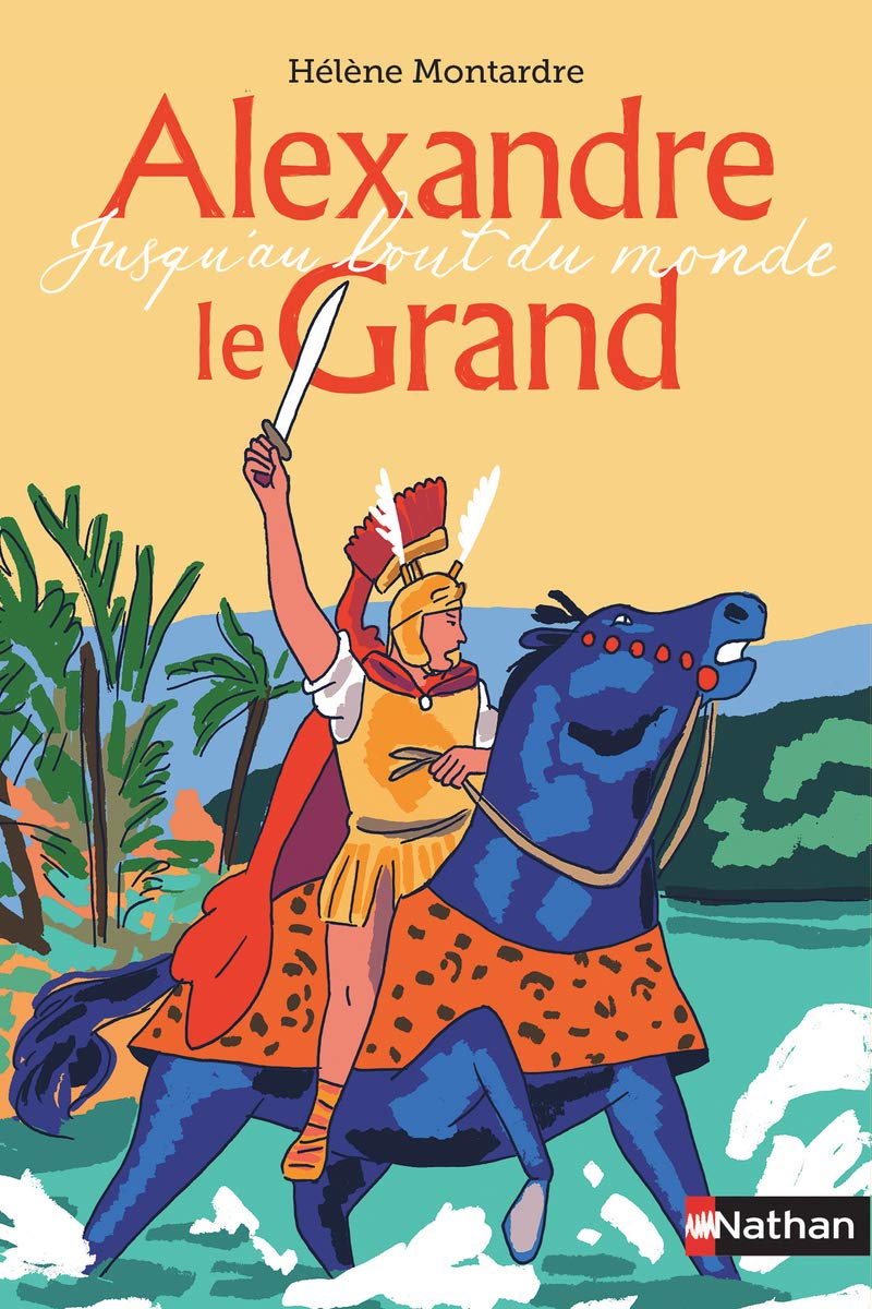 Alexandre le Grand - Jusqu'au bout du monde Novels & Short Stories