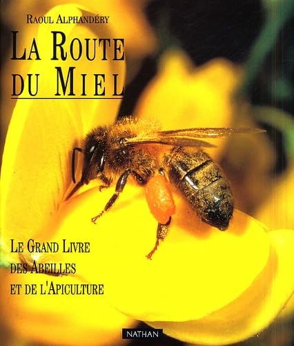 La Route Du Miel. Le Grand Livre Des Abeilles Et De L'Apiculture Books