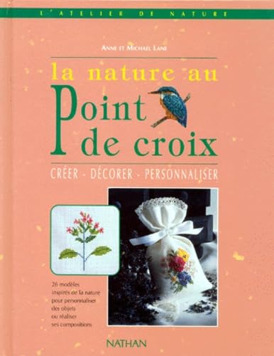 La Nature Au Point De Croix. Creer, Decorer, Personnaliser Books